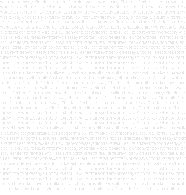 writtenworkessays/floortalks/lectures/literaturewrittenworkessa